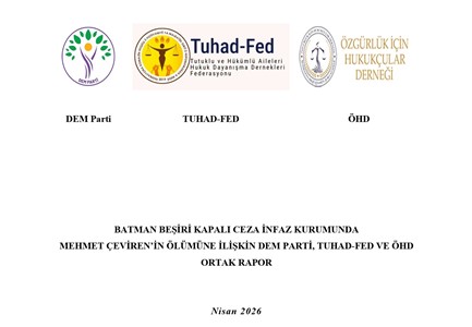 BATMAN BEŞİRİ KAPALI CEZA İNFAZ KURUMUNDA MEHMET ÇEVİREN’İN ÖLÜMÜNE İLİŞKİN RAPOR, BATMAN BEŞİRİ KAPALI CEZA İNFAZ KURUMUNDA MEHMET ÇEVİREN’İN ÖLÜMÜNE İLİŞKİN DEM PARTİ, TUHAD-FED VE ÖHD ORTAK RAPOR,
