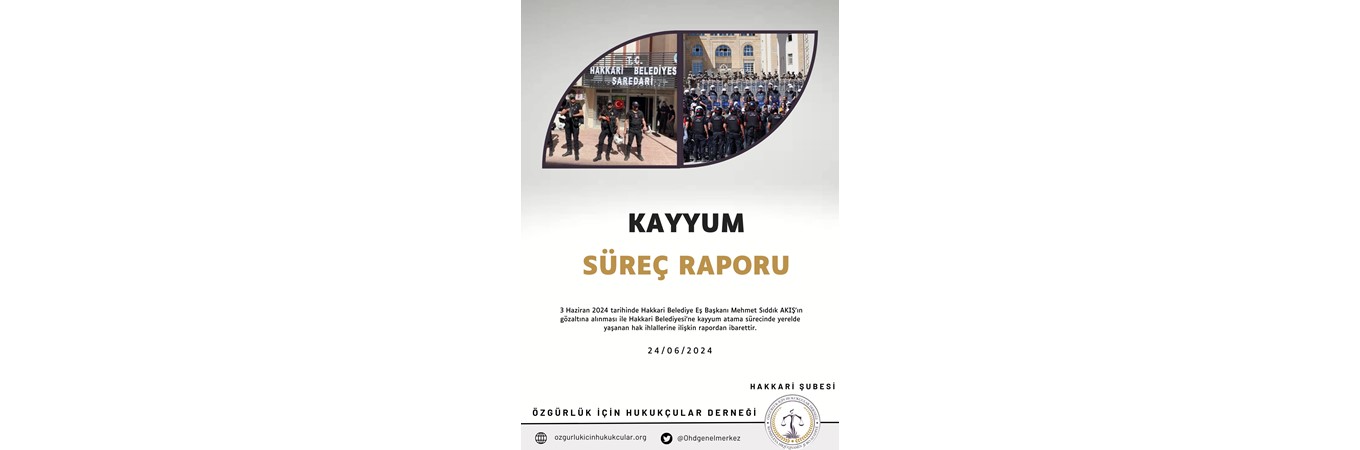 KAYYUM SÜREÇ RAPORU, hakkari,kayyum,mehmet sıddık akış,irade gaspı,hak ihlali